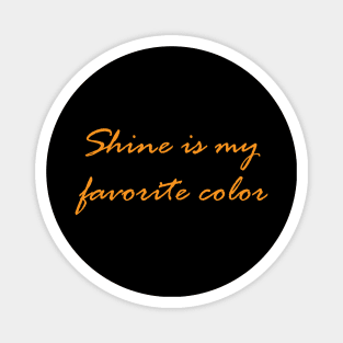 Shine is my favourite color Magnet